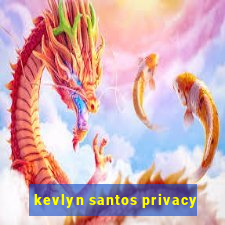 kevlyn santos privacy