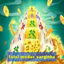 fatal modas varginha