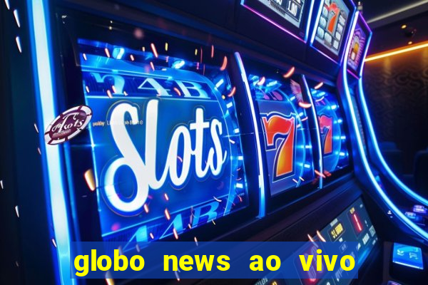 globo news ao vivo mega canais