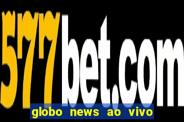 globo news ao vivo mega canais