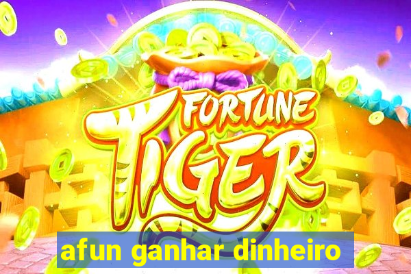 afun ganhar dinheiro