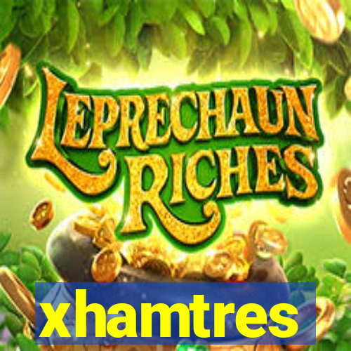 xhamtres