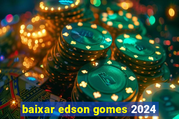 baixar edson gomes 2024