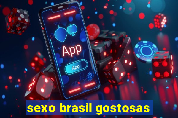 sexo brasil gostosas