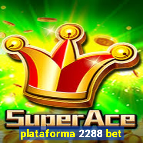 plataforma 2288 bet