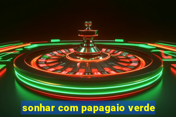 sonhar com papagaio verde