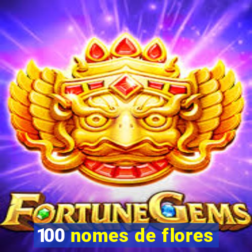 100 nomes de flores