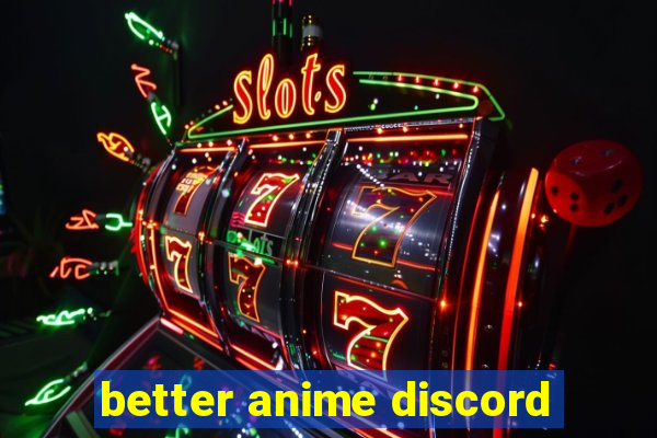 better anime discord