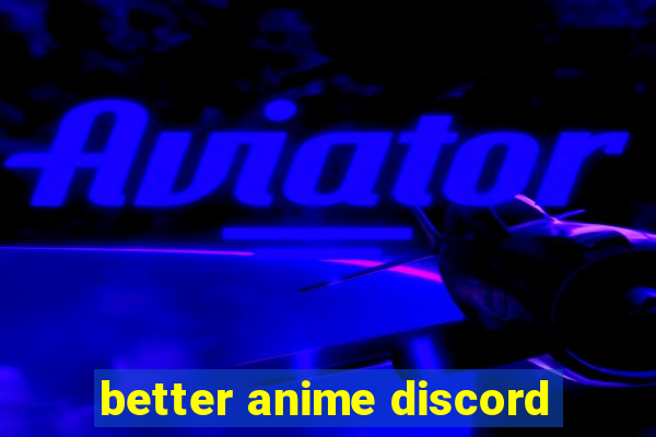 better anime discord