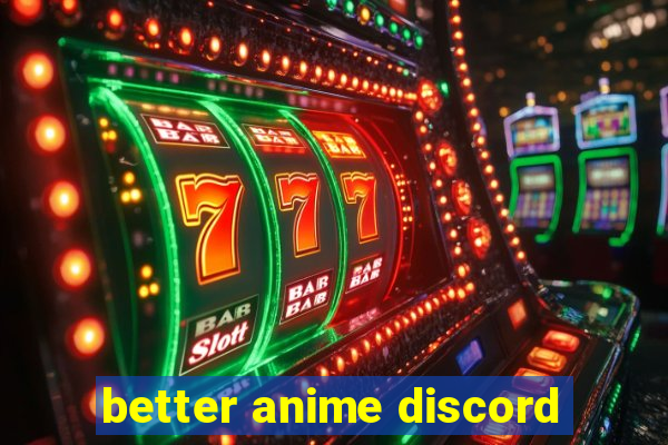 better anime discord