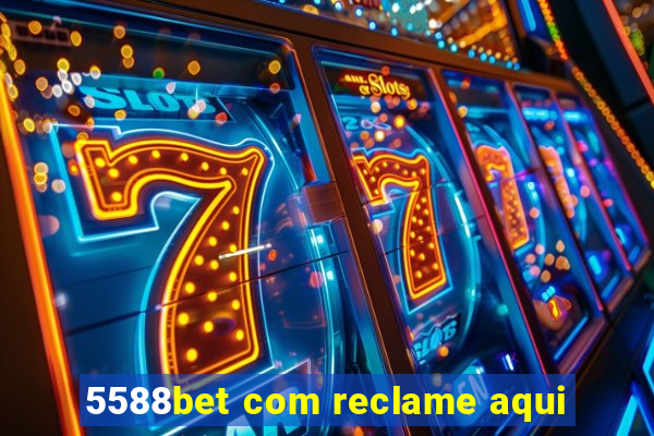 5588bet com reclame aqui