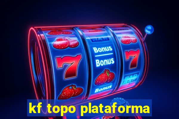 kf topo plataforma