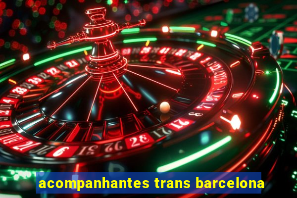 acompanhantes trans barcelona