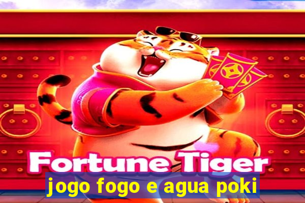 jogo fogo e agua poki