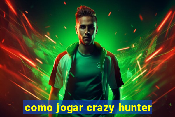 como jogar crazy hunter