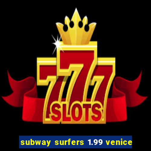 subway surfers 1.99 venice