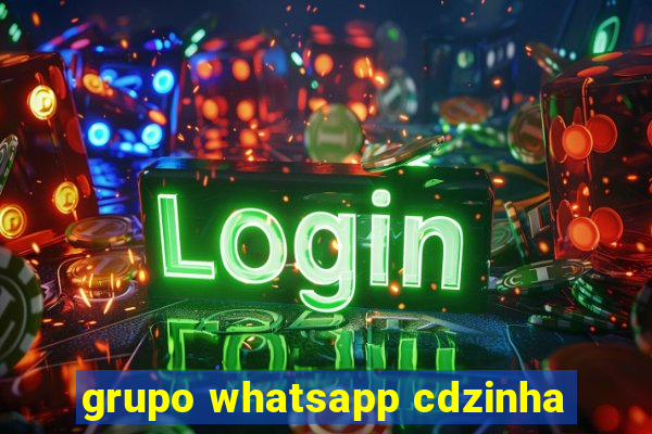 grupo whatsapp cdzinha