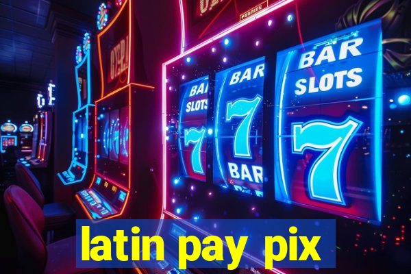 latin pay pix