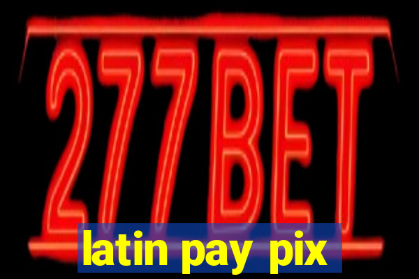 latin pay pix