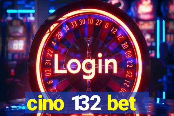 cino 132 bet