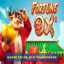 quem torce pro fluminense