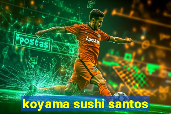 koyama sushi santos