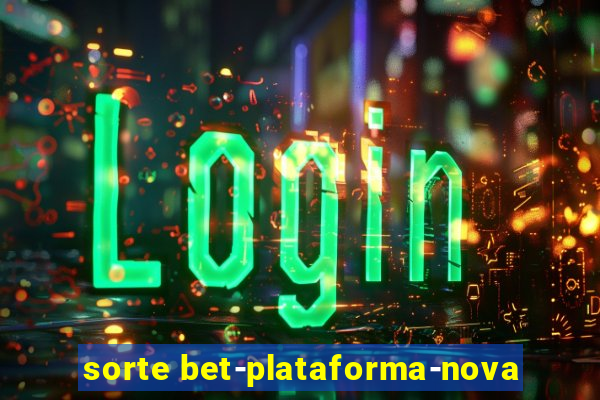 sorte bet-plataforma-nova