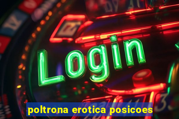 poltrona erotica posicoes