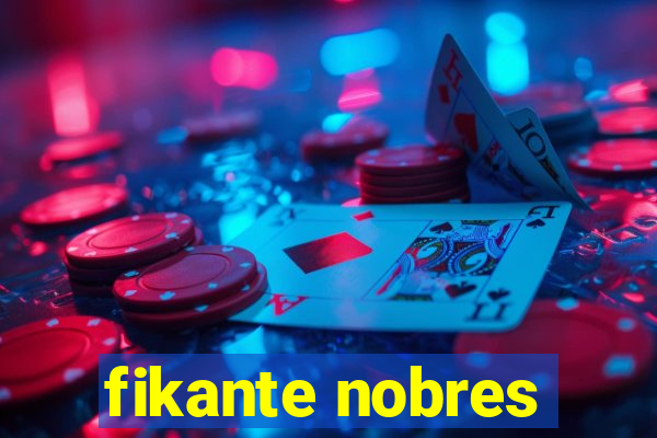 fikante nobres