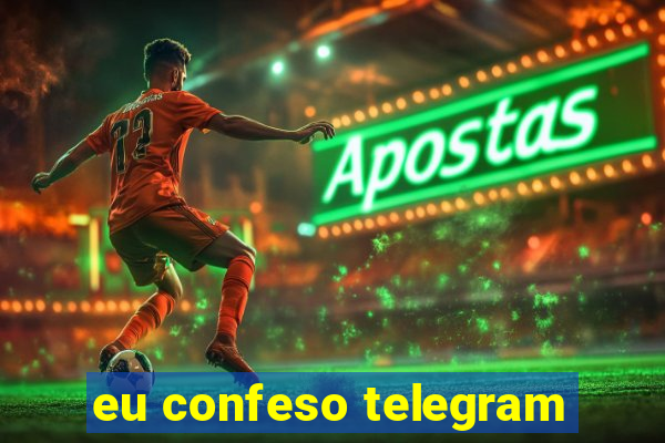 eu confeso telegram