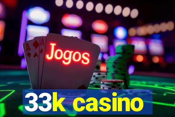 33k casino