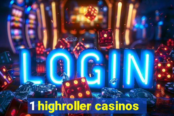 1 highroller casinos