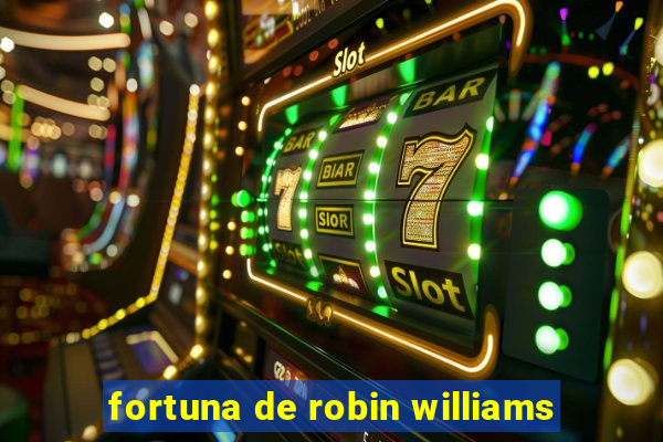 fortuna de robin williams