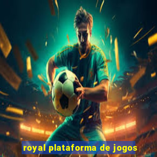 royal plataforma de jogos