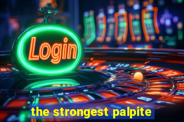 the strongest palpite