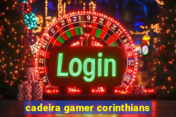 cadeira gamer corinthians