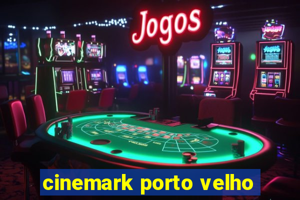 cinemark porto velho