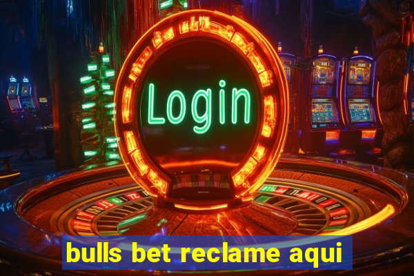 bulls bet reclame aqui