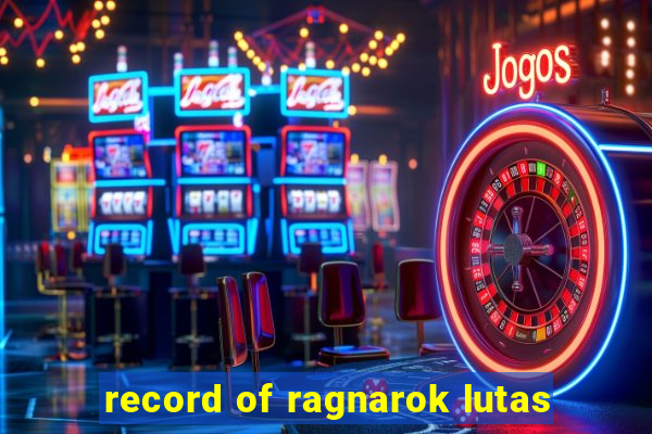 record of ragnarok lutas