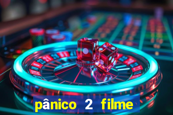 pânico 2 filme completo dublado mega filmes