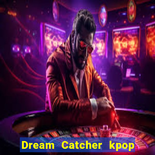 Dream Catcher kpop dreamcatcher kpop lightstick