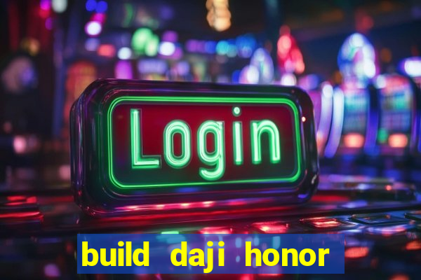 build daji honor of kings