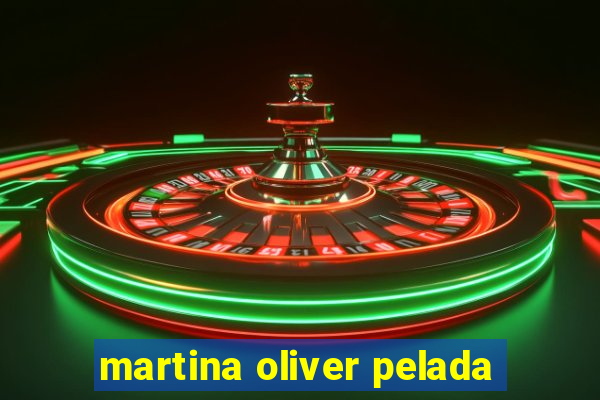 martina oliver pelada