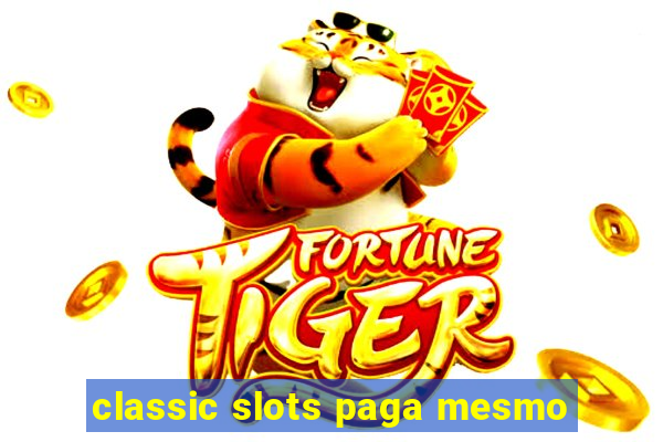 classic slots paga mesmo