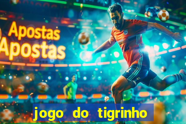 jogo do tigrinho sem deposito