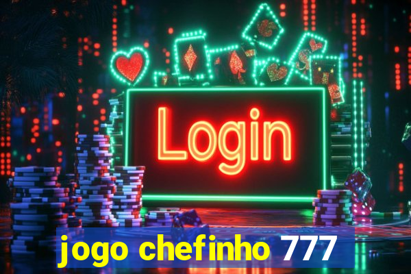 jogo chefinho 777