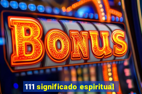 111 significado espiritual