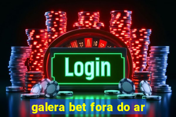 galera bet fora do ar