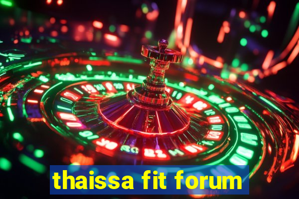 thaissa fit forum