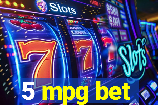 5 mpg bet